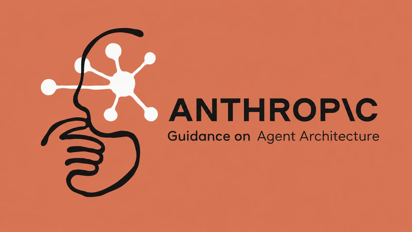 Anthropic Guidance on Agent Architecture